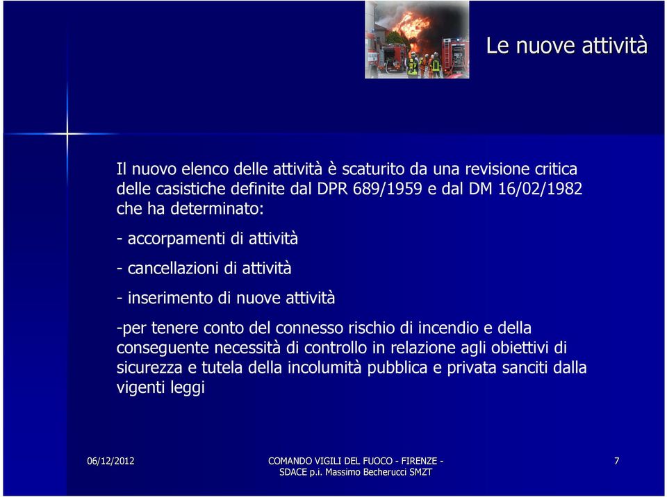 nuove attività -per tenere conto del connesso rischio di incendio e della conseguente necessità di controllo in