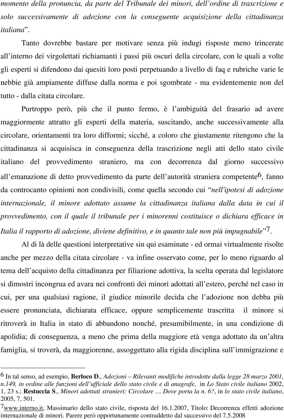 difendono dai quesiti loro posti perpetuando a livello di faq e rubriche varie le nebbie già ampiamente diffuse dalla norma e poi sgombrate - ma evidentemente non del tutto - dalla citata circolare.