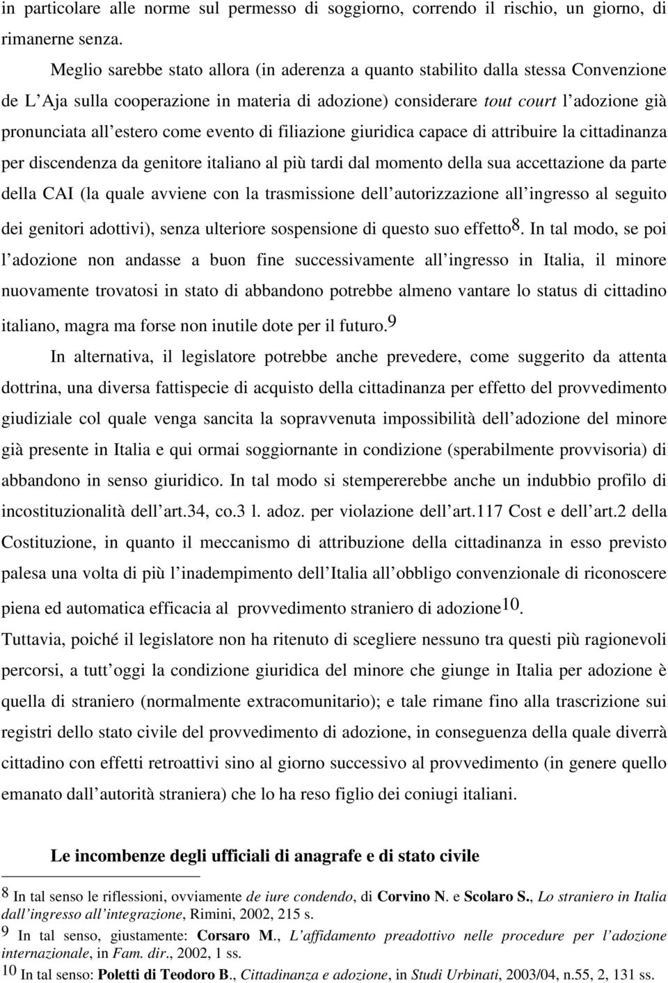 come evento di filiazione giuridica capace di attribuire la cittadinanza per discendenza da genitore italiano al più tardi dal momento della sua accettazione da parte della CAI (la quale avviene con