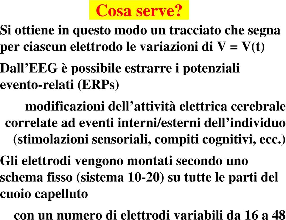 estrarre i potenziali evento-relati (ERPs) modificazioni dell attività elettrica cerebrale correlate ad eventi