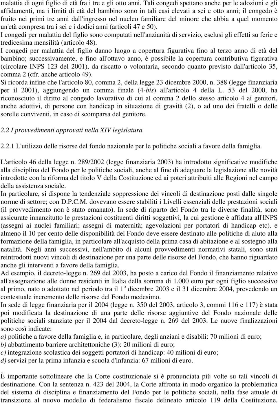 nucleo familiare del minore che abbia a quel momento un'età compresa tra i sei e i dodici anni (articoli 47 e 50).