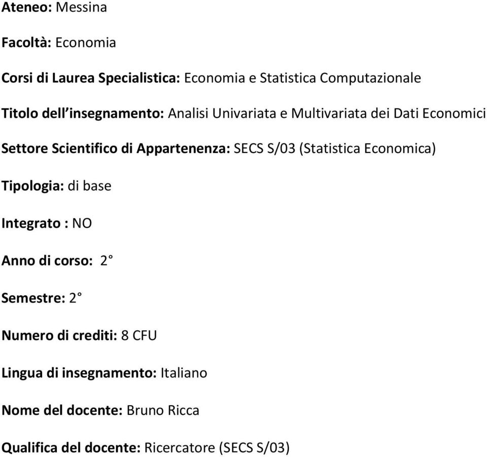 SECS S/03 (Statistica Economica) Tipologia: di base Integrato : NO Anno di corso: 2 Semestre: 2 Numero di