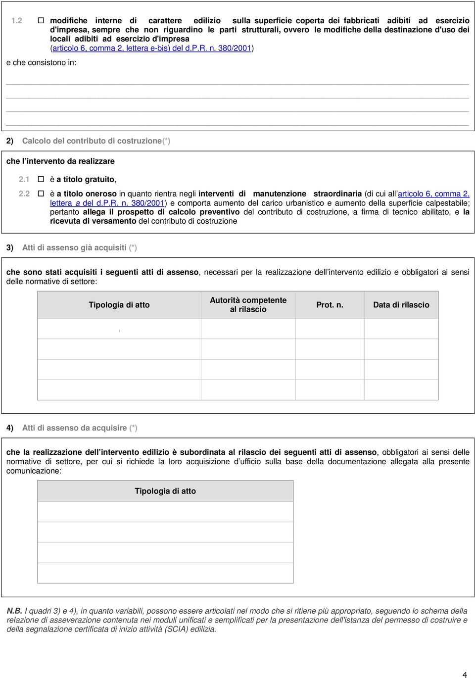 380/2001) e che consistono in: 2) Calcolo del contributo di costruzione (*) che l intervento da realizzare 2.1 è a titolo gratuito, 2.