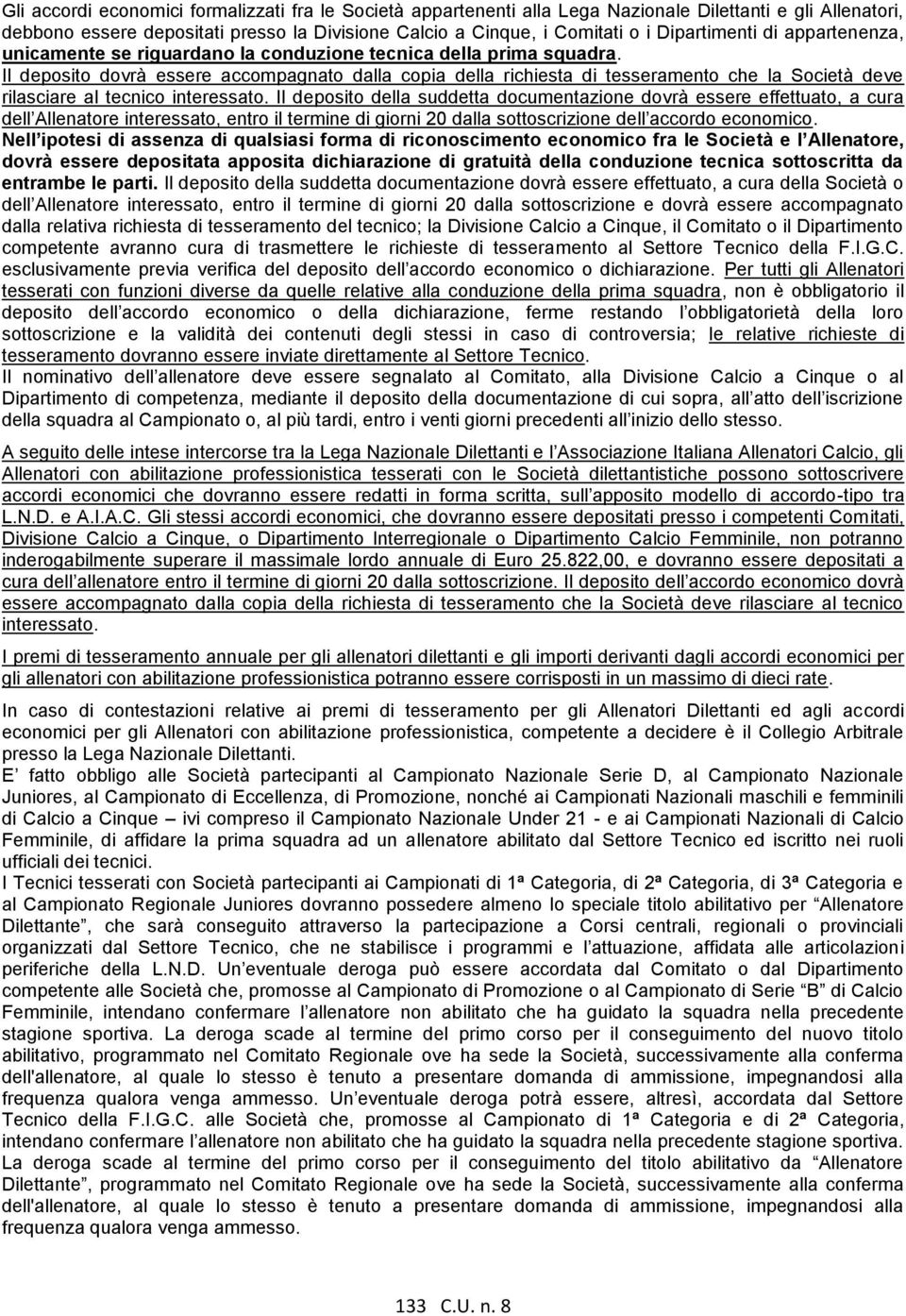 Il deposito dovrà essere accompagnato dalla copia della richiesta di tesseramento che la Società deve rilasciare al tecnico interessato.