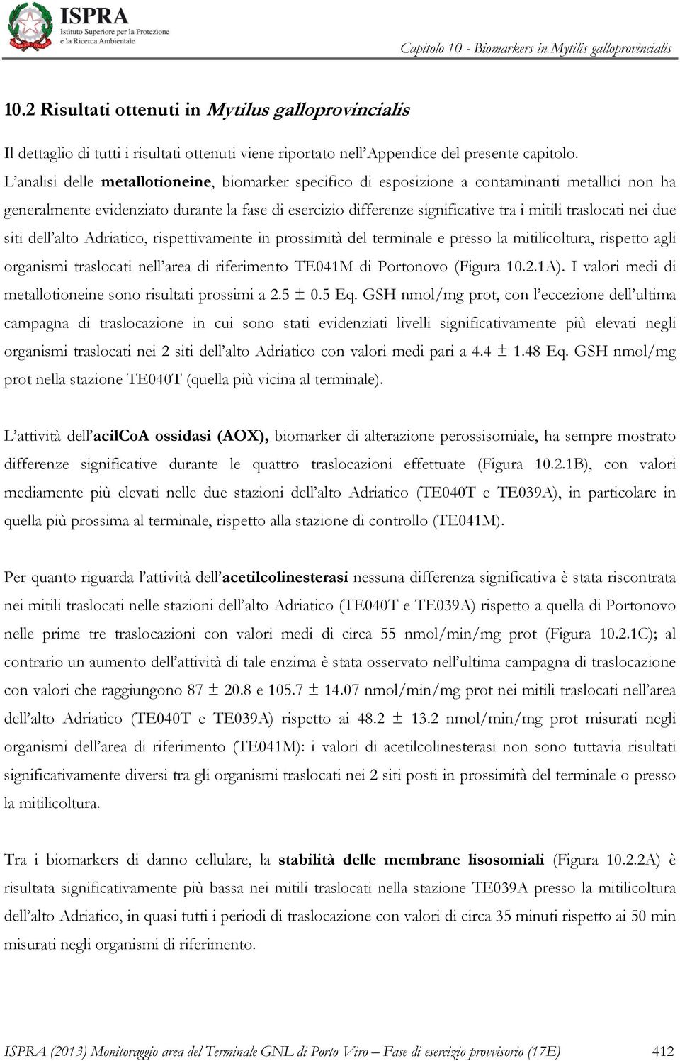 traslocati nei due siti dell alto Adriatico, rispettivamente in prossimità del terminale e presso la mitilicoltura, rispetto agli organismi traslocati nell area di riferimento TE041M di Portonovo