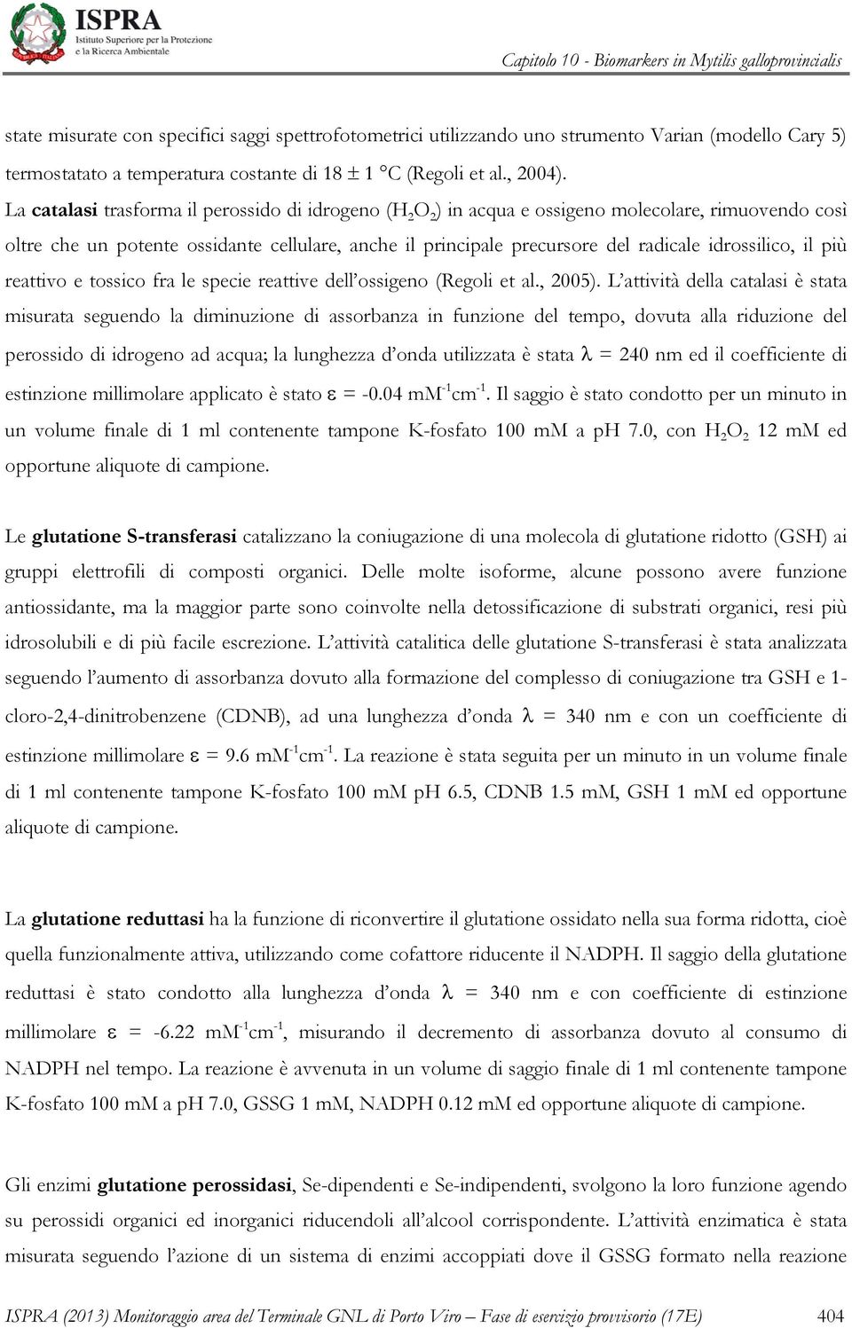 idrossilico, il più reattivo e tossico fra le specie reattive dell ossigeno (Regoli et al., 2005).