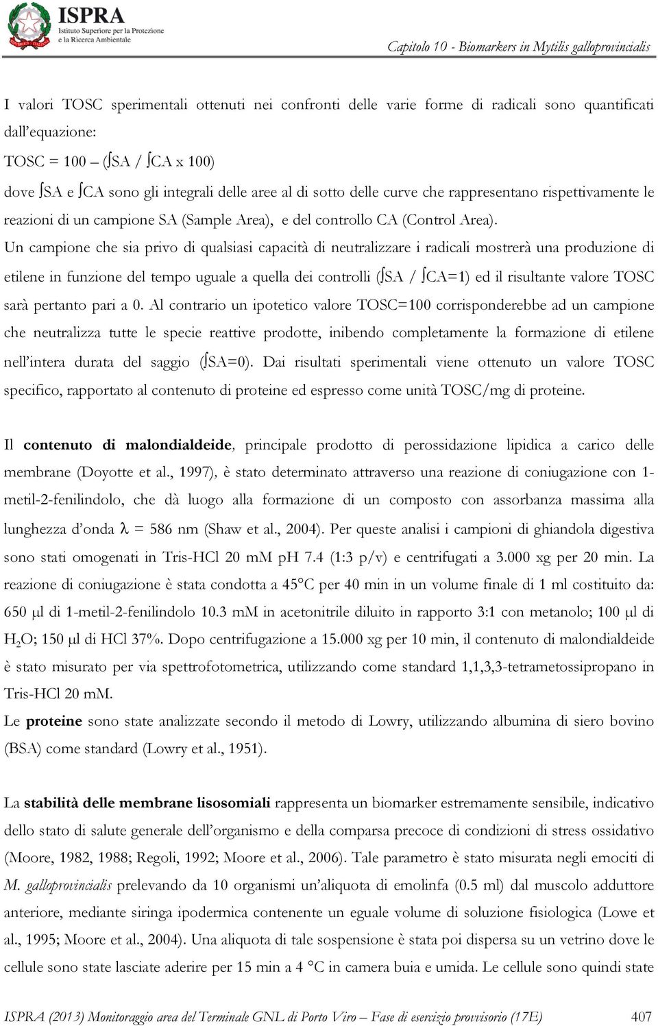 Un campione che sia privo di qualsiasi capacità di neutralizzare i radicali mostrerà una produzione di etilene in funzione del tempo uguale a quella dei controlli (SA / CA=1) ed il risultante valore