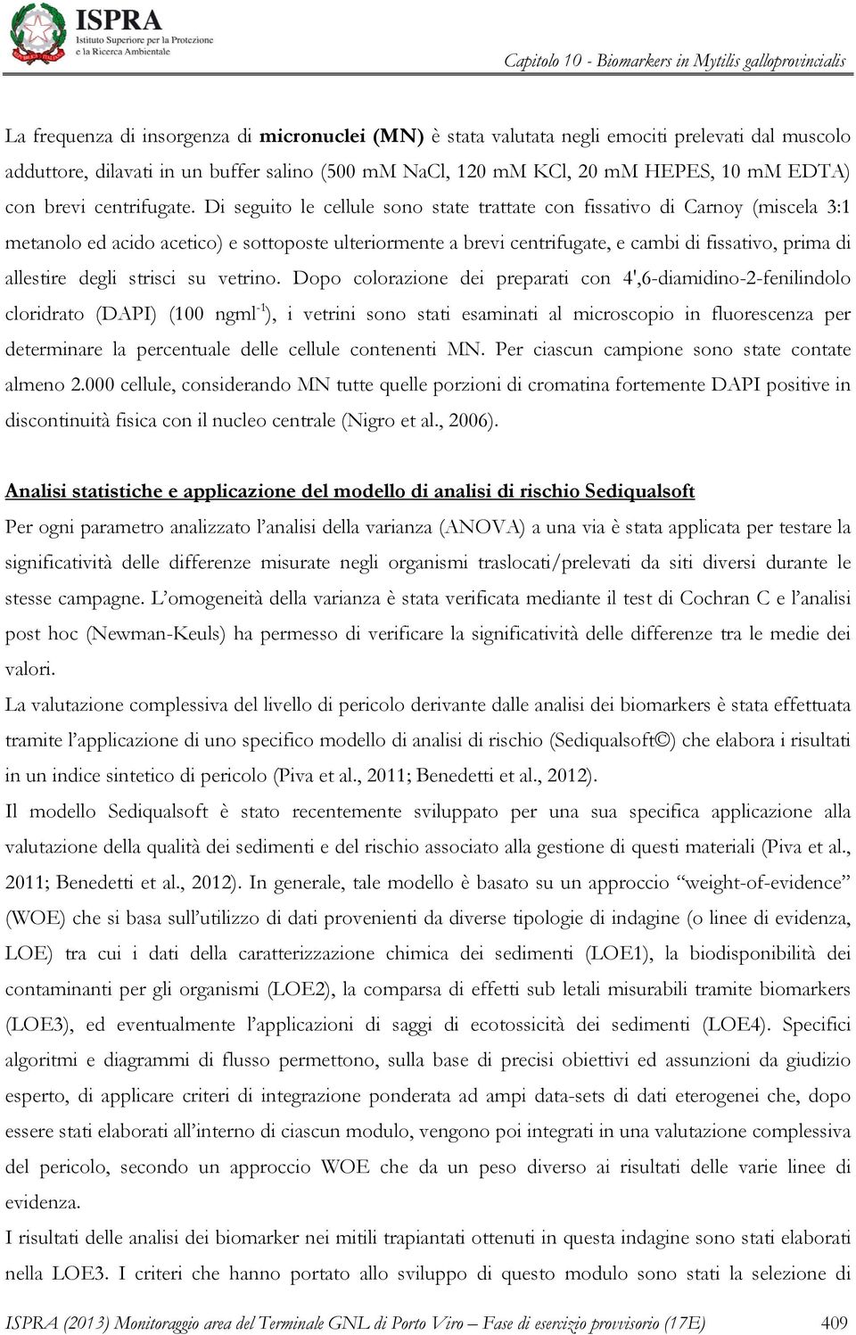 Di seguito le cellule sono state trattate con fissativo di Carnoy (miscela 3:1 metanolo ed acido acetico) e sottoposte ulteriormente a brevi centrifugate, e cambi di fissativo, prima di allestire