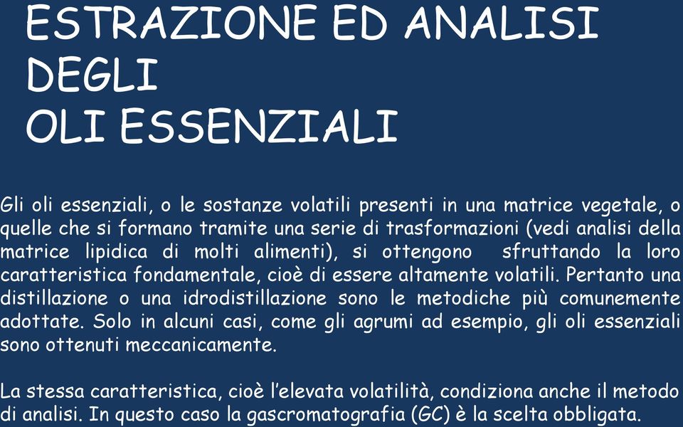 Pertanto una distillazione o una idrodistillazione sono le metodiche più comunemente adottate.