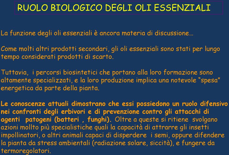 Le conoscenze attuali dimostrano che essi possiedono un ruolo difensivo nei confronti degli erbivori e di prevenzione contro gli attacchi di agenti patogeni (batteri, funghi).