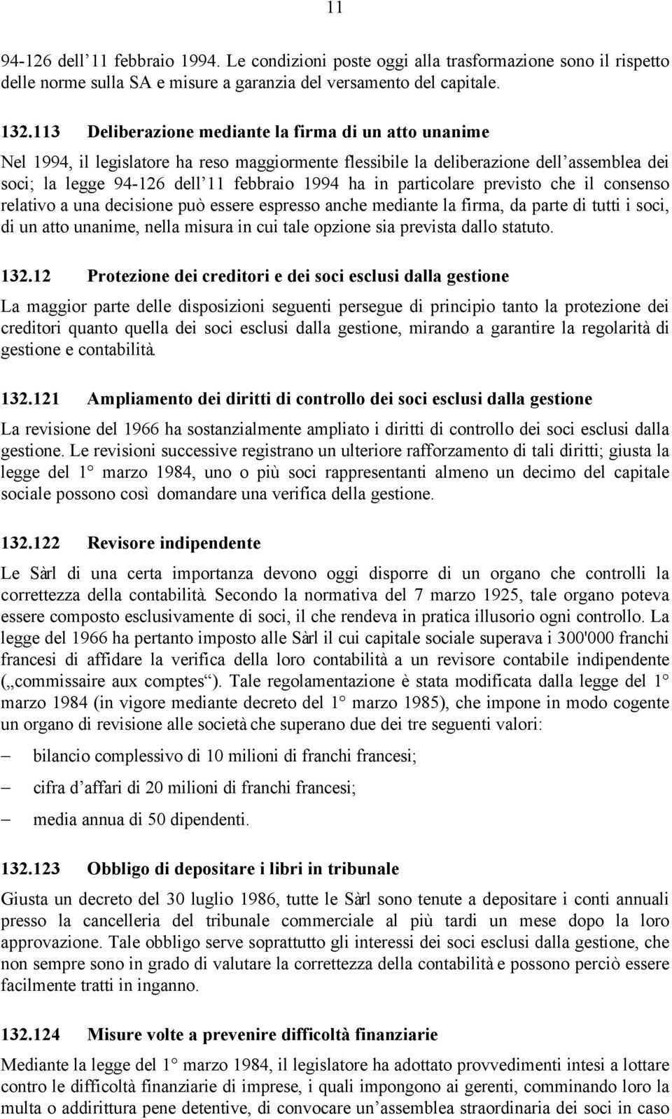 particolare previsto che il consenso relativo a una decisione può essere espresso anche mediante la firma, da parte di tutti i soci, di un atto unanime, nella misura in cui tale opzione sia prevista