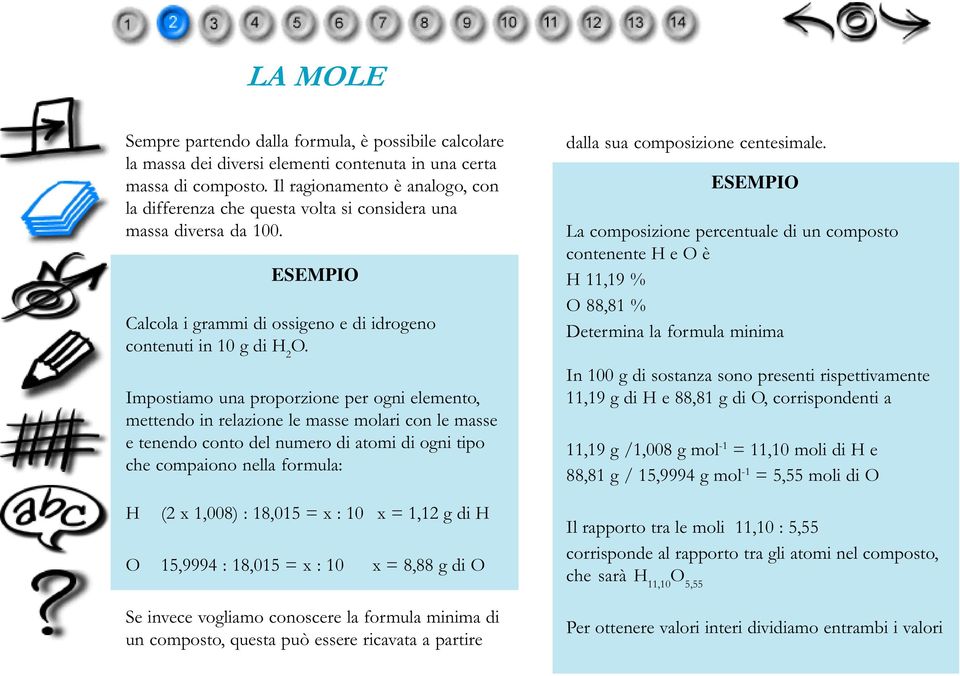 Impostiamo una proporzione per ogni elemento, mettendo in relazione le masse molari con le masse e tenendo conto del numero di atomi di ogni tipo che compaiono nella formula: H (2 x 1,008) : 18,015 =