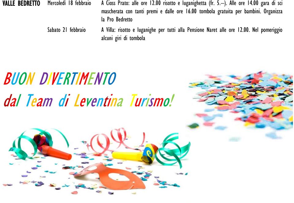 Organizza la Pro Bedretto Sabato 21 febbraio A Villa: risotto e luganighe per tutti alla Pensione