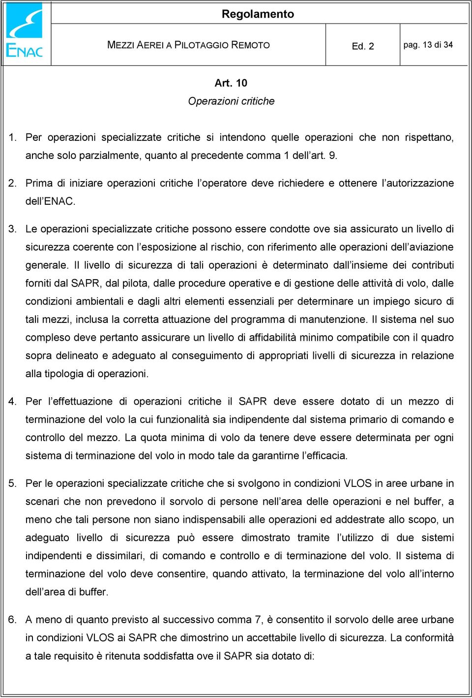 Prima di iniziare operazioni critiche l operatore deve richiedere e ottenere l autorizzazione dell ENAC. 3.