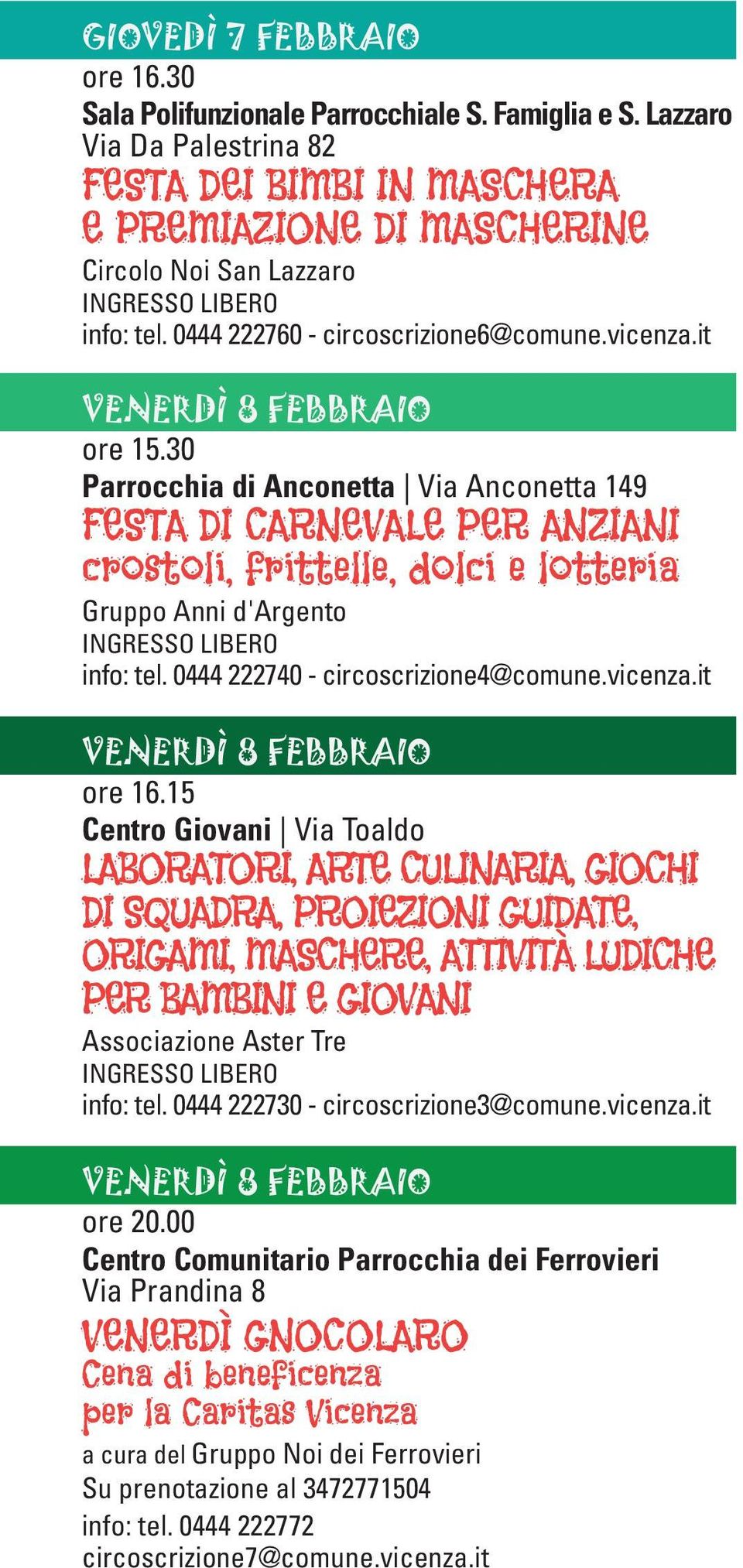 30 Parrocchia di Anconetta Via Anconetta 149 PER ANZIANI crostoli, frittelle, dolci e lotteria Gruppo Anni d'argento info: tel. 0444 222740 - circoscrizione4@comune.vicenza.