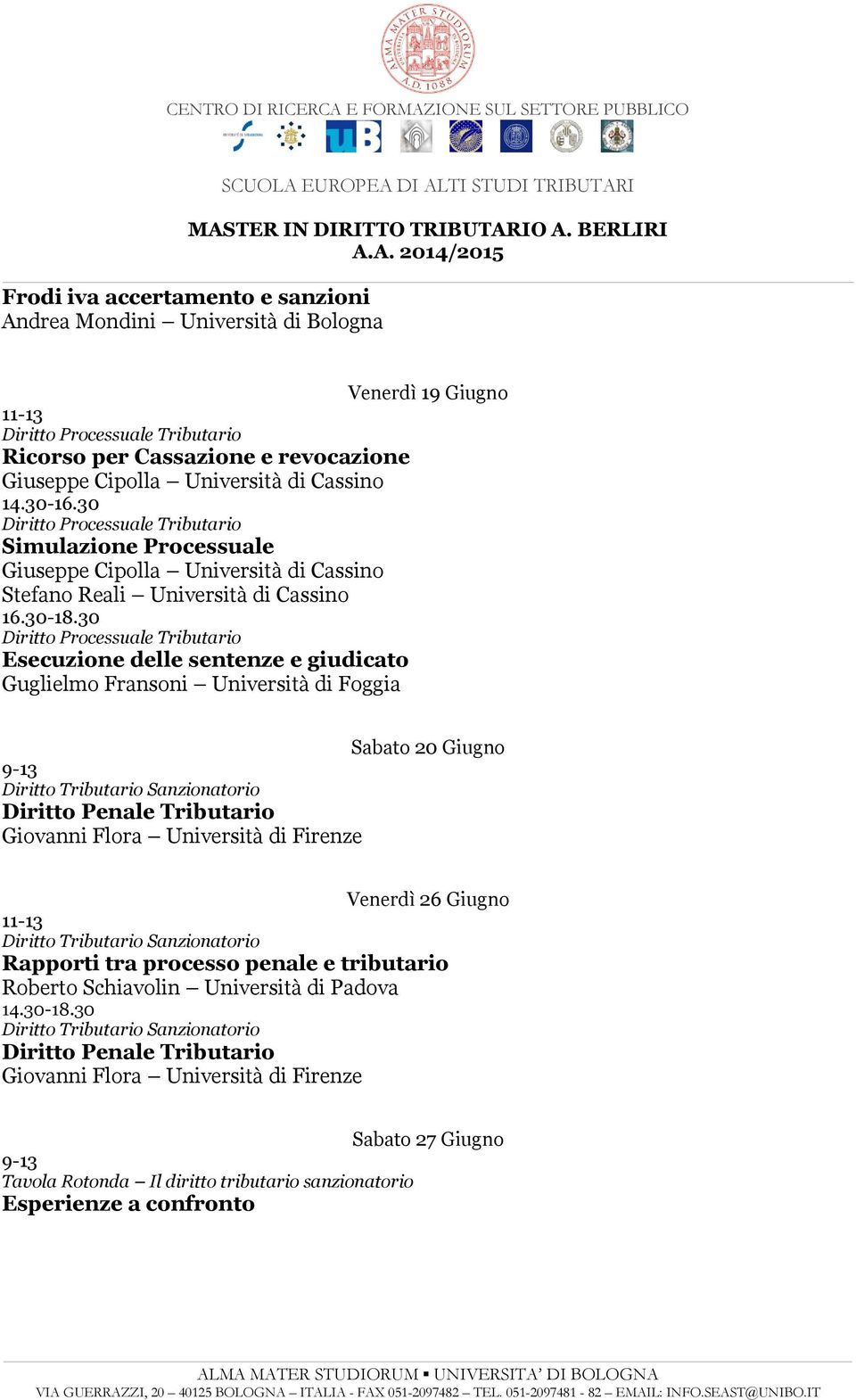 Flora Università di Firenze Venerdì 26 Giugno Rapporti tra processo penale e tributario Roberto Schiavolin Università di Padova Diritto Penale