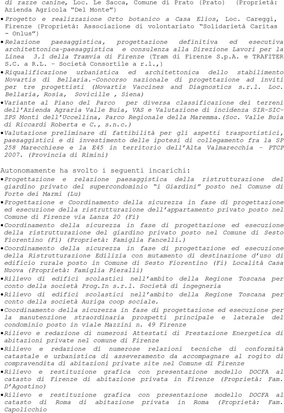 Direzione Lavori per la Linea 3.1 della Tramvia di Firenze (Tram di Firenze S.p.A. e TRAFITER S.C. a R.L. Società Consortile a r.l.,) Riqualificazione urbanistica ed architettonica dello stabilimento Novartis di Bellaria.