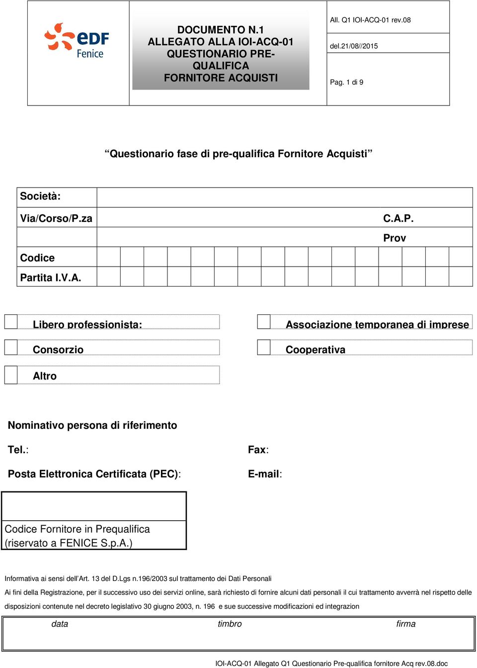 196/2003 sul trattamento dei Dati Personali Ai fini della Registrazione, per il successivo uso dei servizi online, sarà richiesto di fornire alcuni dati personali il cui trattamento