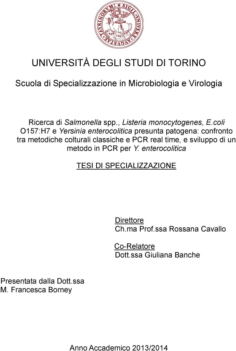 coli O157:H7 e Yersinia enterocolitica presunta patogena: confronto tra metodiche colturali classiche e PCR real time, e