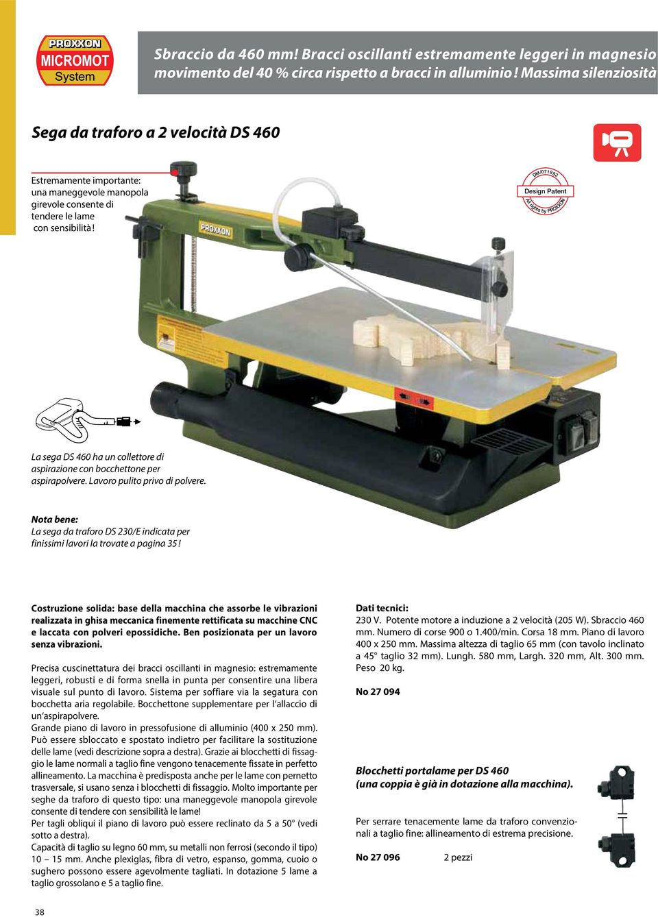 DM/071992 Design Patent All rights by PROXXON La sega DS 460 ha un collettore di aspirazione con bocchettone per aspirapolvere. Lavoro pulito privo di polvere.