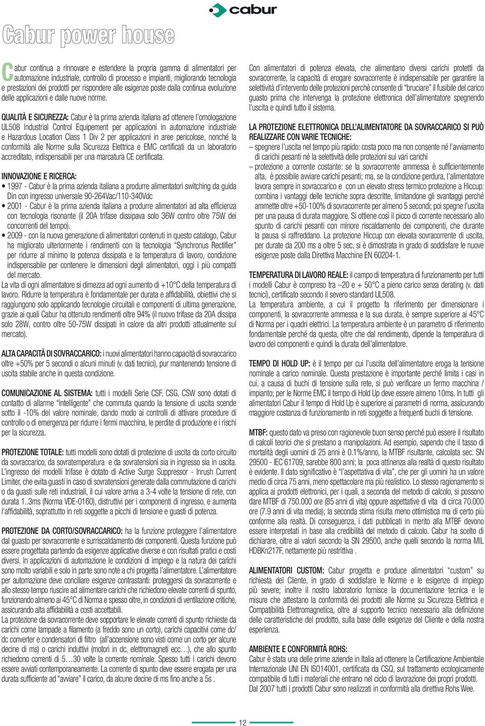 Qualità e Sicurezza: Cabur è la prima azienda italiana ad ottenere l omologazione UL508 Industrial Control Equipement per applicazioni in automazione industriale e Hazardous Location Class 1 Div 2