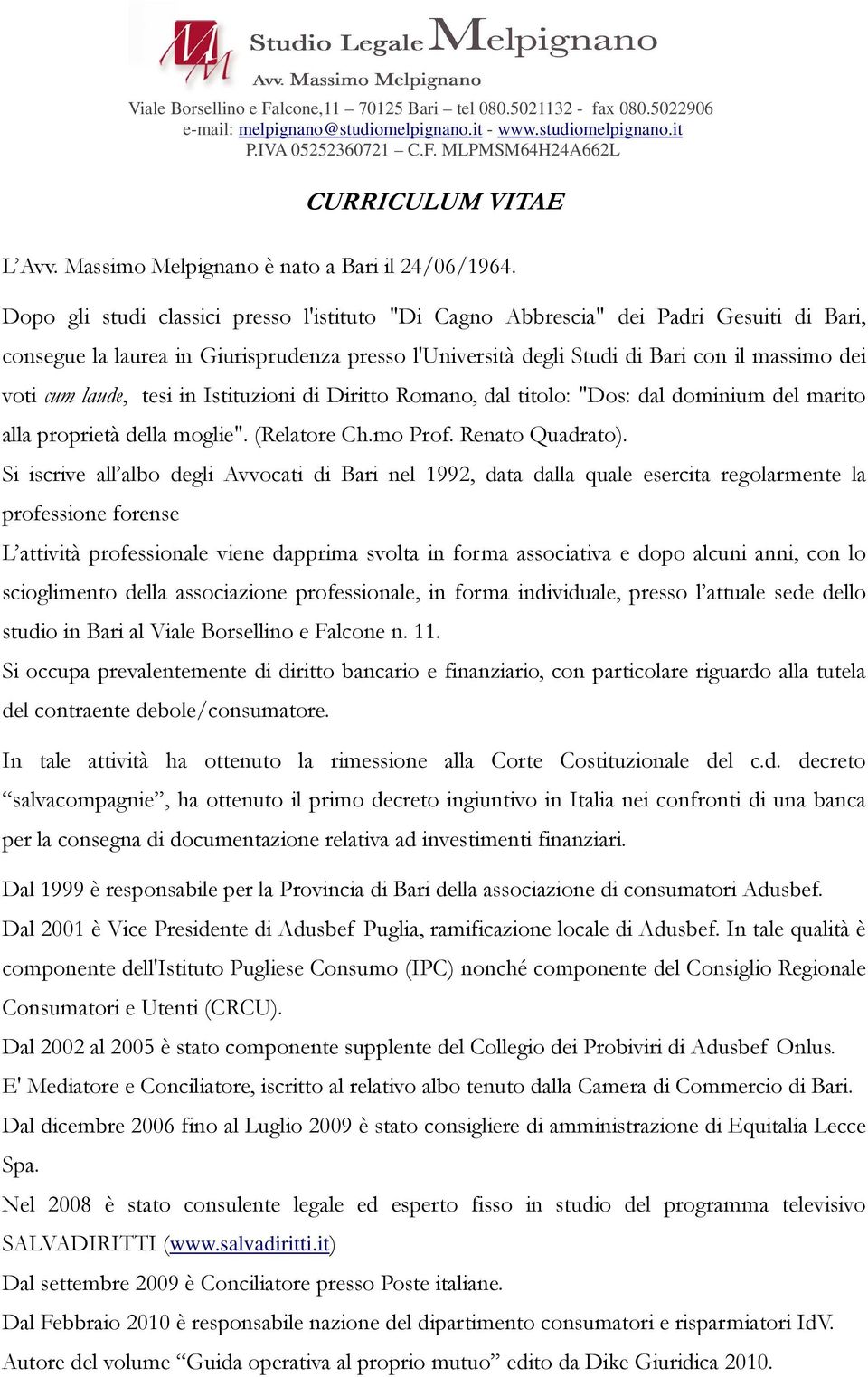 laude, tesi in Istituzioni di Diritto Romano, dal titolo: "Dos: dal dominium del marito alla proprietà della moglie". (Relatore Ch.mo Prof. Renato Quadrato).