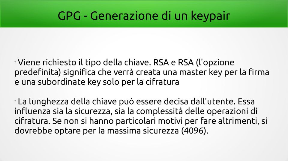 solo per la cifratura La lunghezza della chiave può essere decisa dall'utente.