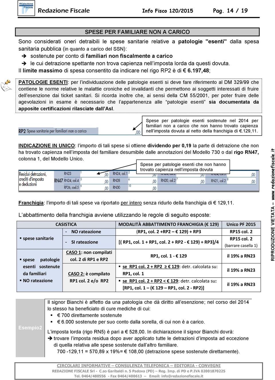 conto di familiari non fiscalmente a carico le cui detrazione spettante non trova capienza nell imposta lorda da questi dovuta. Il limite massimo di spesa consentito da indicare nel rigo RP2 è di 6.