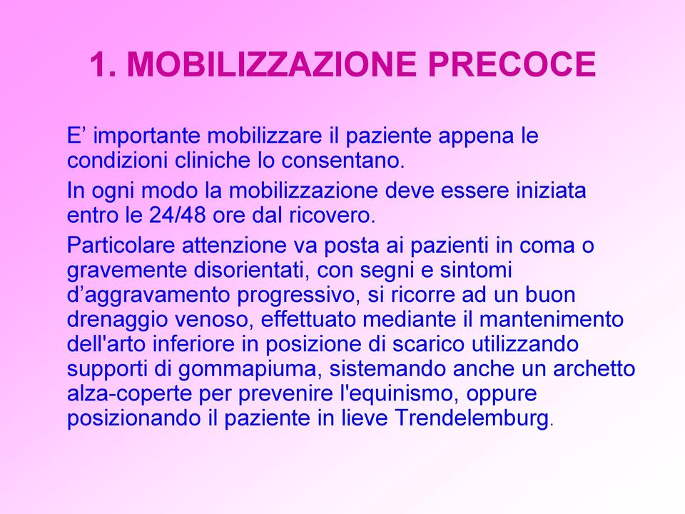 Particolare attenzione va posta ai pazienti in coma o gravemente disorientati, con segni e sintomi d aggravamento progressivo, si ricorre ad un buon