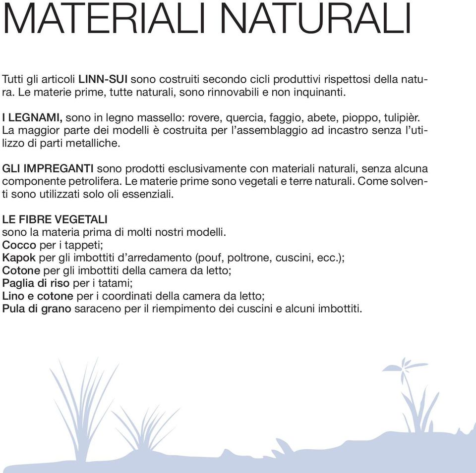 GLI IMPREGANTI sono prodotti esclusivamente con materiali naturali, senza alcuna componente petrolifera. Le materie prime sono vegetali e terre naturali.