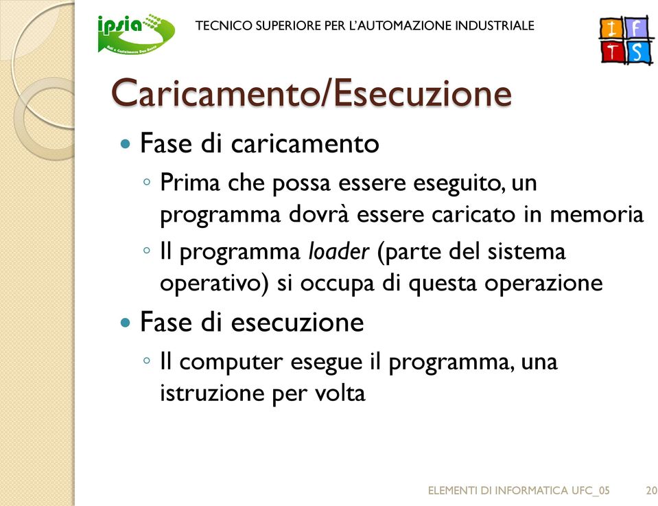 sistema operativo) si occupa di questa operazione Fase di esecuzione Il