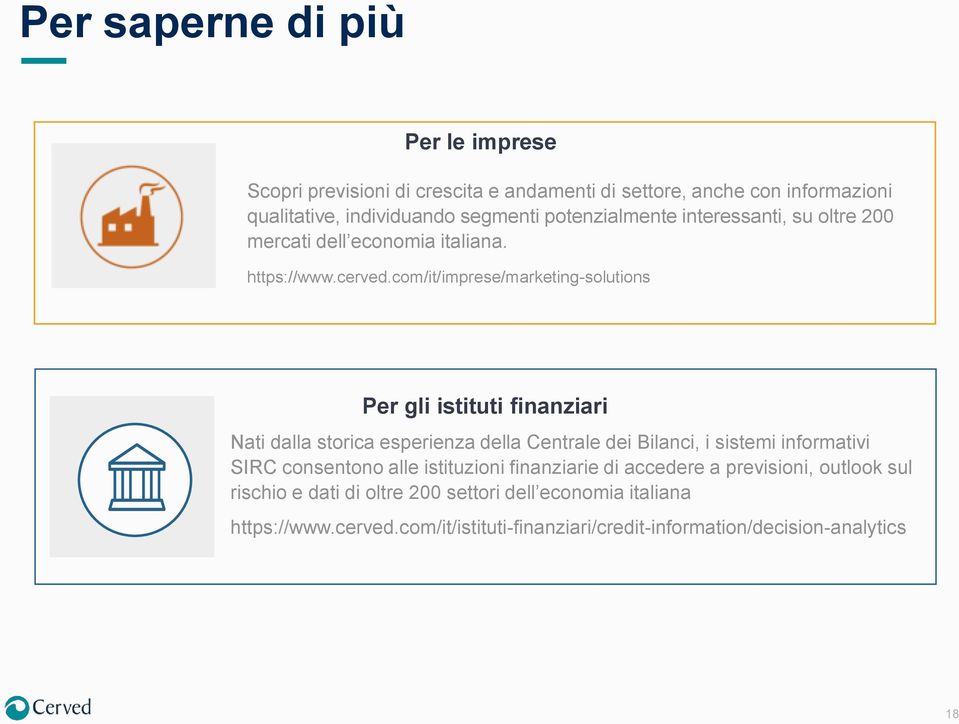 com/it/imprese/marketing-solutions Per gli istituti finanziari Nati dalla storica esperienza della Centrale dei Bilanci, i sistemi informativi SIRC