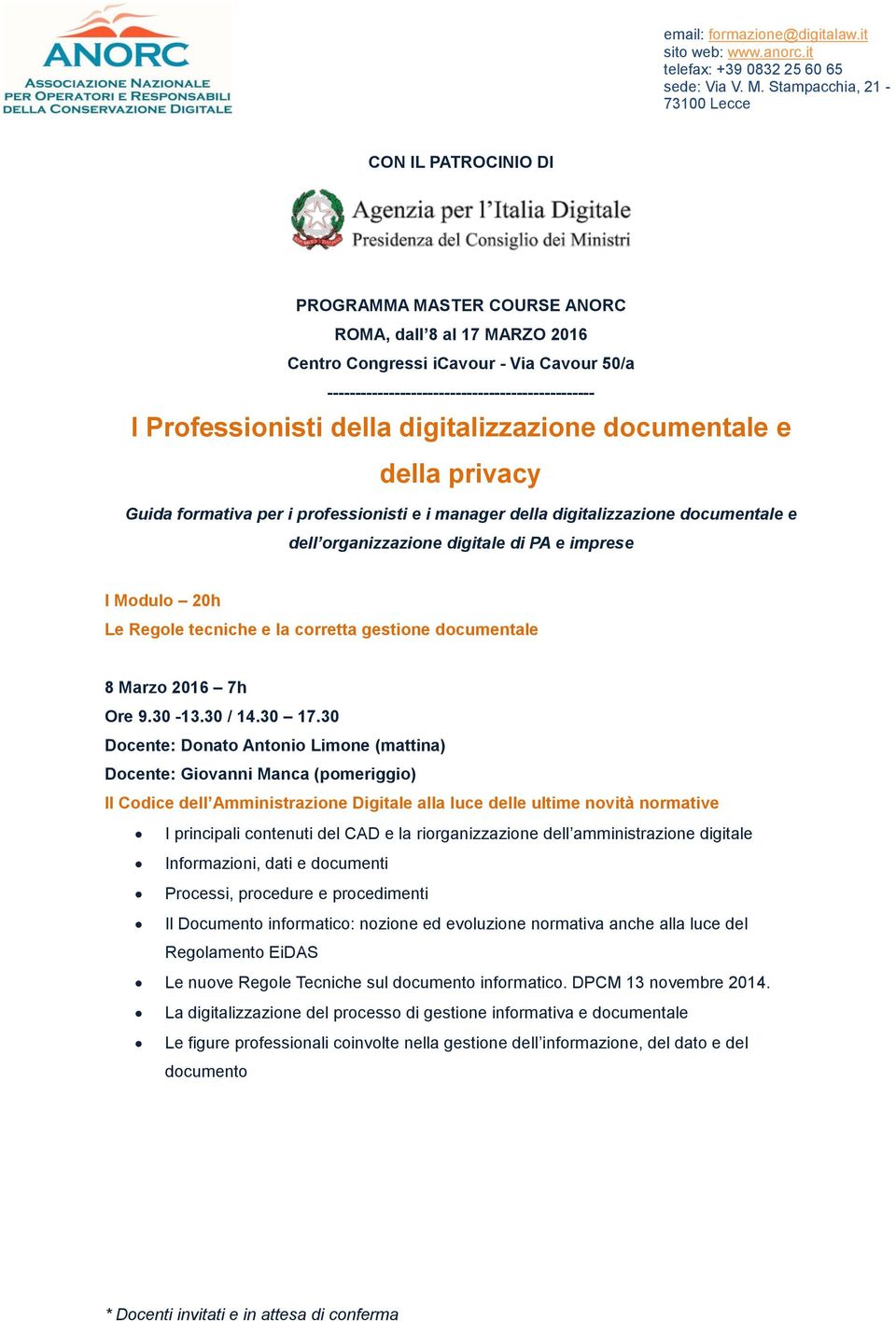 tecniche e la corretta gestione documentale 8 Marzo 2016 7h Docente: Donato Antonio Limone (mattina) Docente: Giovanni Manca (pomeriggio) Il Codice dell Amministrazione Digitale alla luce delle