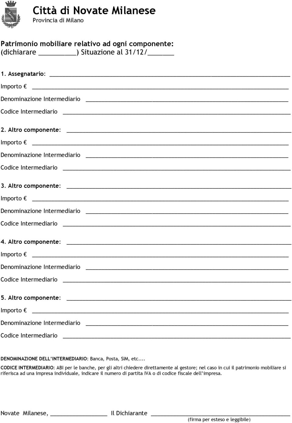 Altro componente: DENOMINAZIONE DELL INTERMEDIARIO: Banca, Posta, SIM, etc.