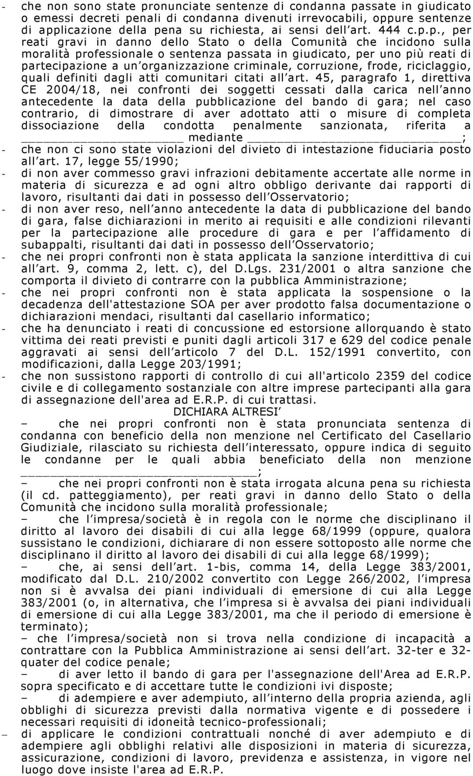 p., per reati gravi in danno dello Stato o della Comunità che incidono sulla moralità professionale o sentenza passata in giudicato, per uno più reati di partecipazione a un organizzazione criminale,