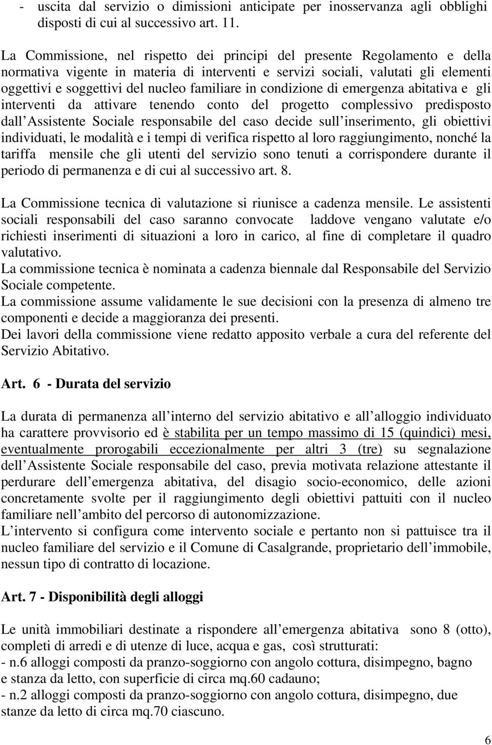 familiare in condizione di emergenza abitativa e gli interventi da attivare tenendo conto del progetto complessivo predisposto dall Assistente Sociale responsabile del caso decide sull inserimento,