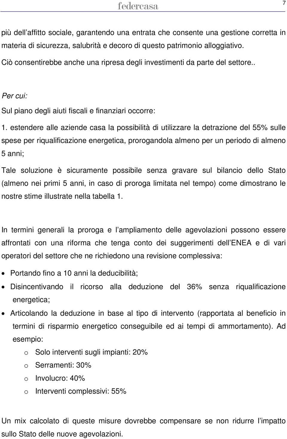 estendere alle aziende casa la possibilità di utilizzare la detrazione del 55% sulle spese per riqualificazione energetica, prorogandola almeno per un periodo di almeno 5 anni; Tale soluzione è