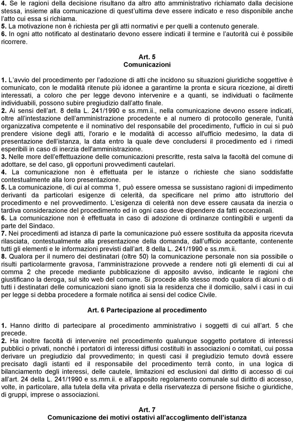 In ogni atto notificato al destinatario devono essere indicati il termine e l autorità cui è possibile ricorrere. Art. 5 Comunicazioni 1.