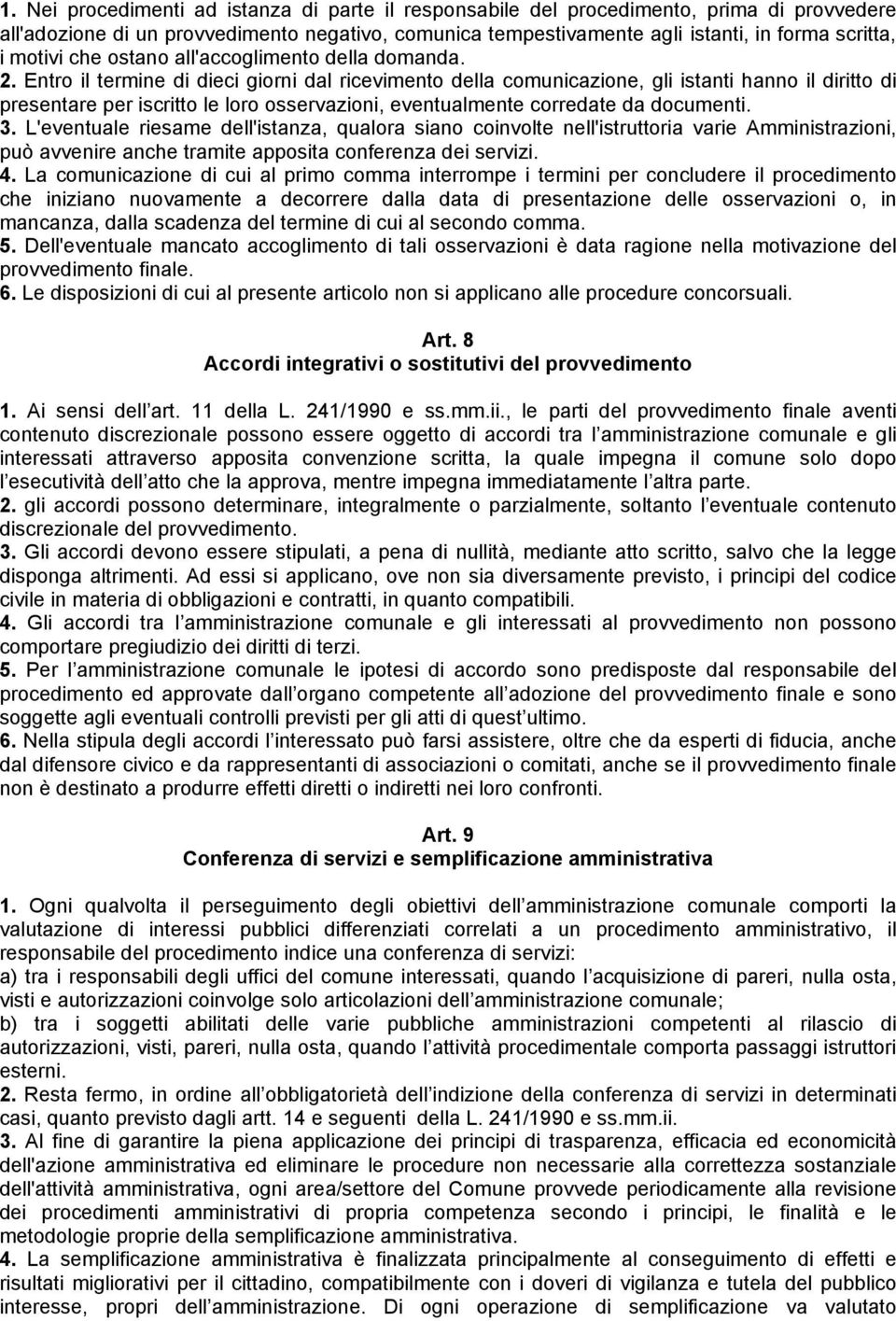 Entro il termine di dieci giorni dal ricevimento della comunicazione, gli istanti hanno il diritto di presentare per iscritto le loro osservazioni, eventualmente corredate da documenti. 3.