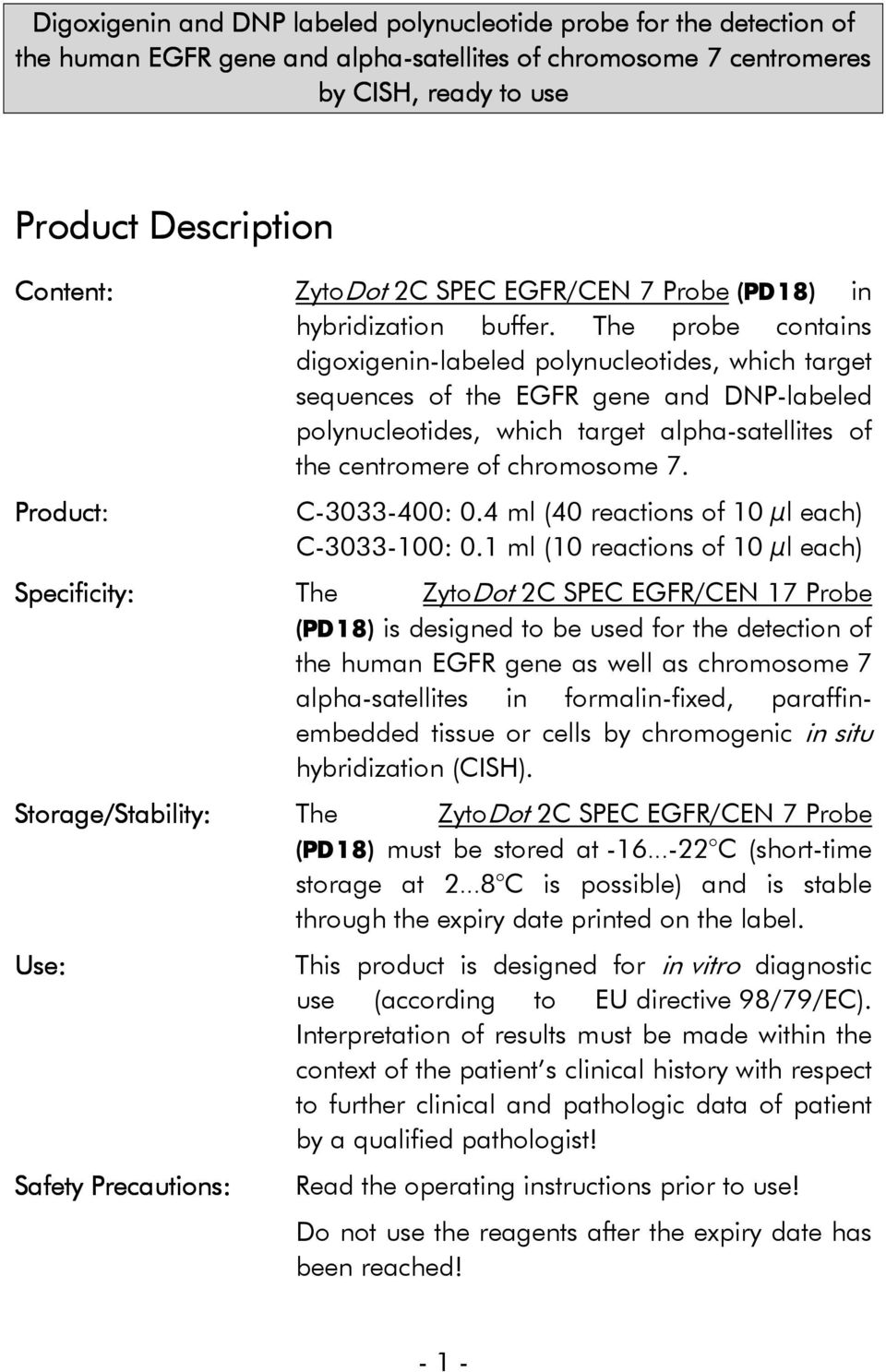 The probe contains digoxigenin-labeled polynucleotides, which target sequences of the EGFR gene and DNP-labeled polynucleotides, which target alpha-satellites of the centromere of chromosome 7.