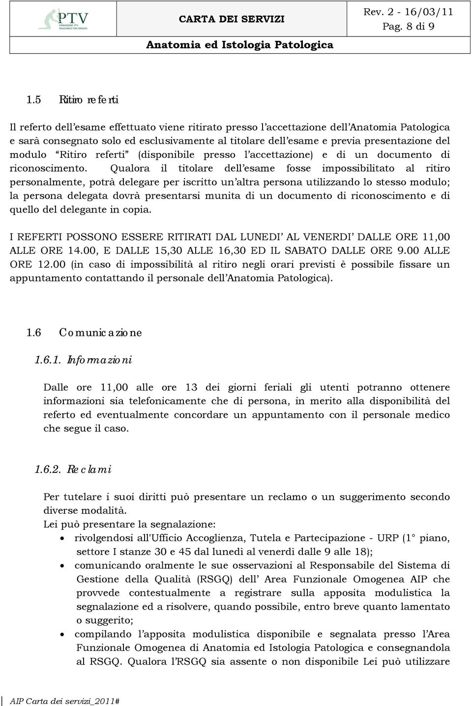 del modulo Ritiro referti (disponibile presso l accettazione) e di un documento di riconoscimento.