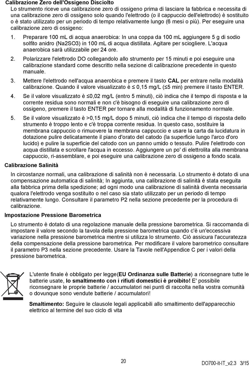 Preparare 100 ml di acqua anaerobica: In una coppa da 100 ml aggiungere 5 g di sodio solfito anidro (Na2SO3) in 100 ml di acqua distillata. Agitare per sciogliere.