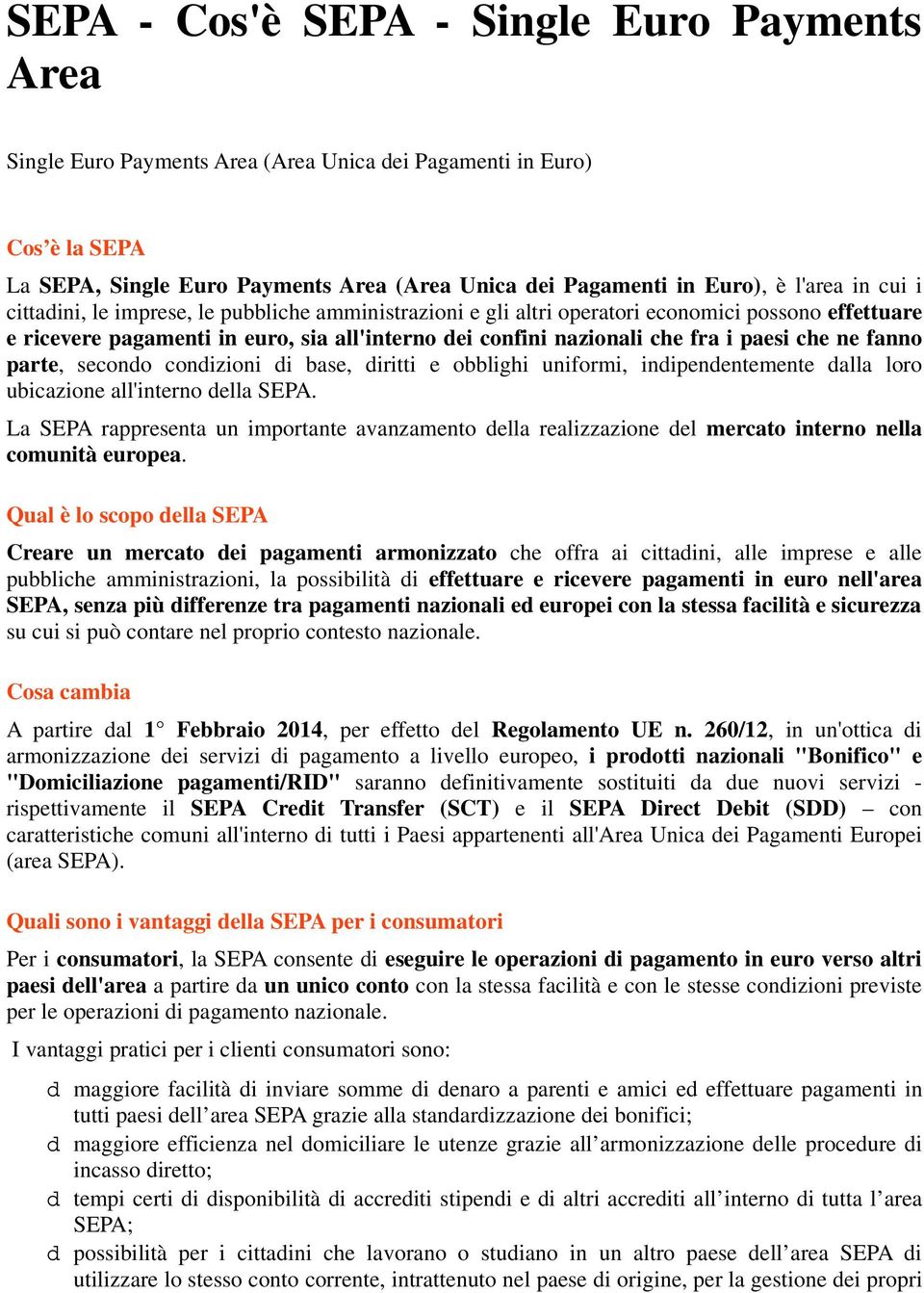 paesi che ne fanno parte, secondo condizioni di base, diritti e obblighi uniformi, indipendentemente dalla loro ubicazione all'interno della SEPA.