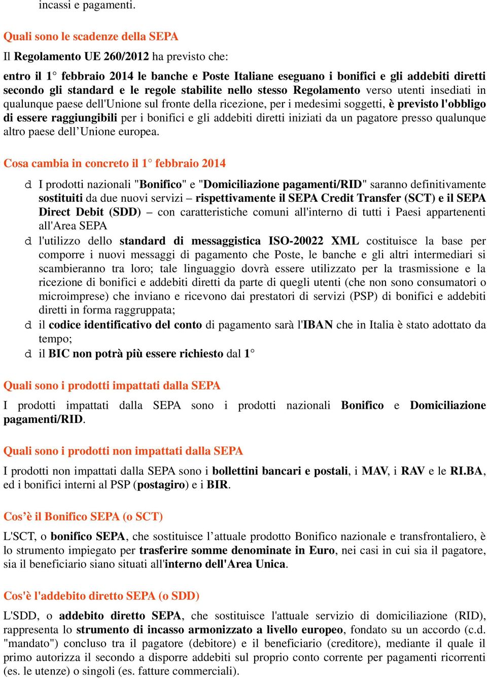 regole stabilite nello stesso Regolamento verso utenti insediati in qualunque paese dell'unione sul fronte della ricezione, per i medesimi soggetti, è previsto l'obbligo di essere raggiungibili per i