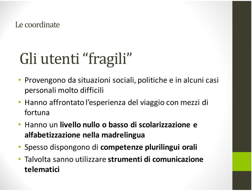 un livello nullo o basso di scolarizzazione e alfabetizzazione nella madrelingua Spesso