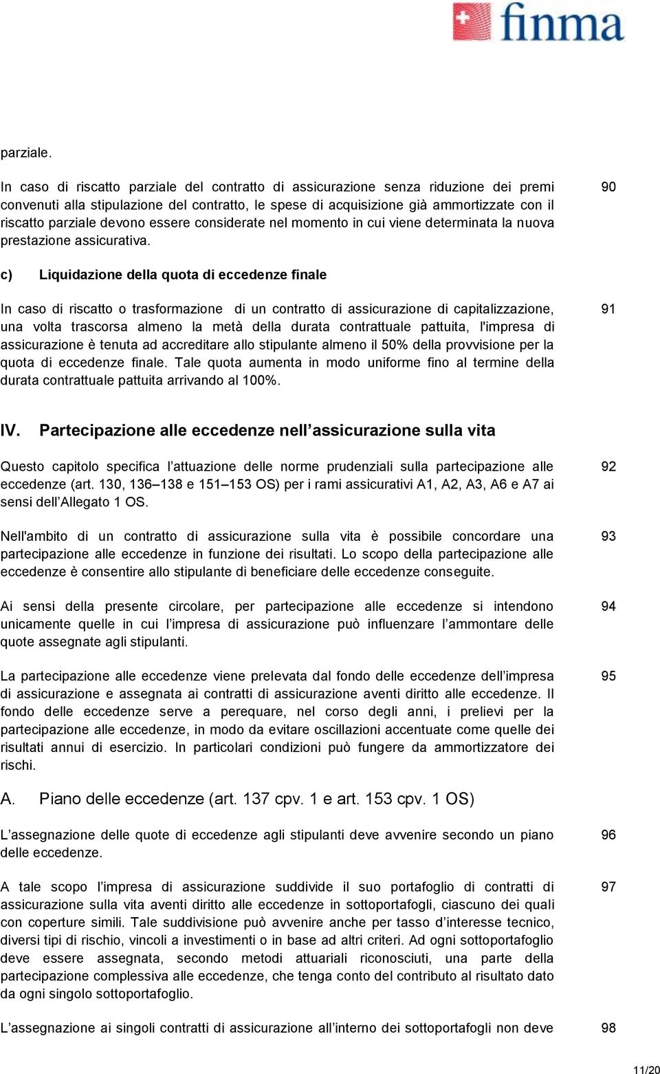 devono essere considerate nel momento in cui viene determinata la nuova prestazione assicurativa.