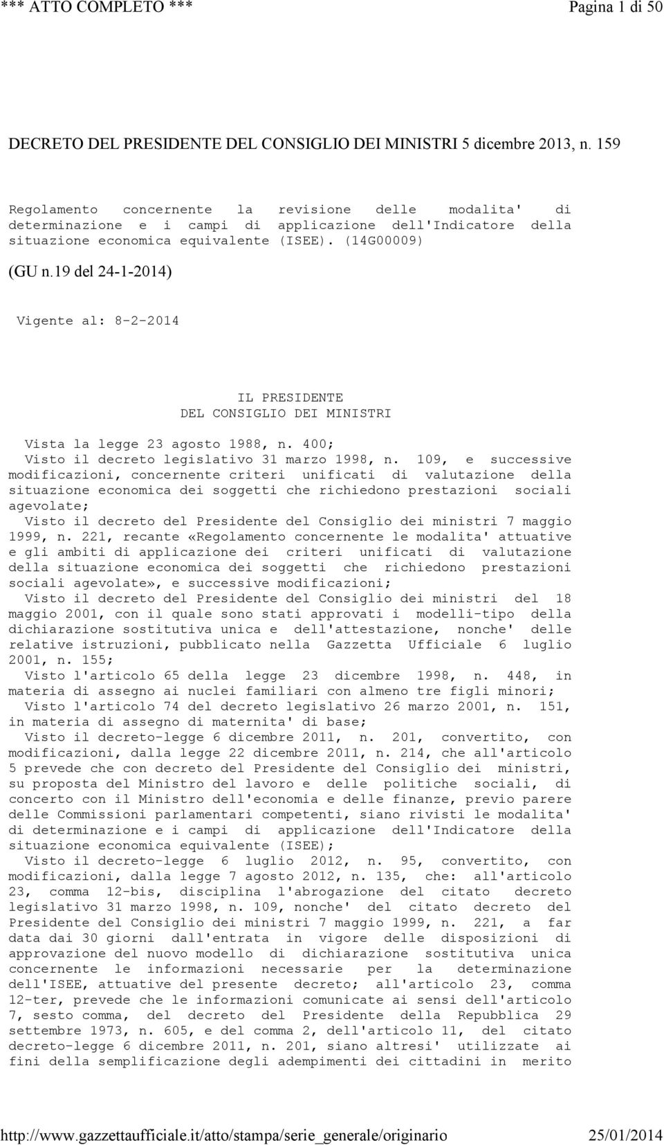 19 del 24-1-2014) Vigente al: 8-2-2014 IL PRESIDENTE DEL CONSIGLIO DEI MINISTRI Vista la legge 23 agosto 1988, n. 400; Visto il decreto legislativo 31 marzo 1998, n.