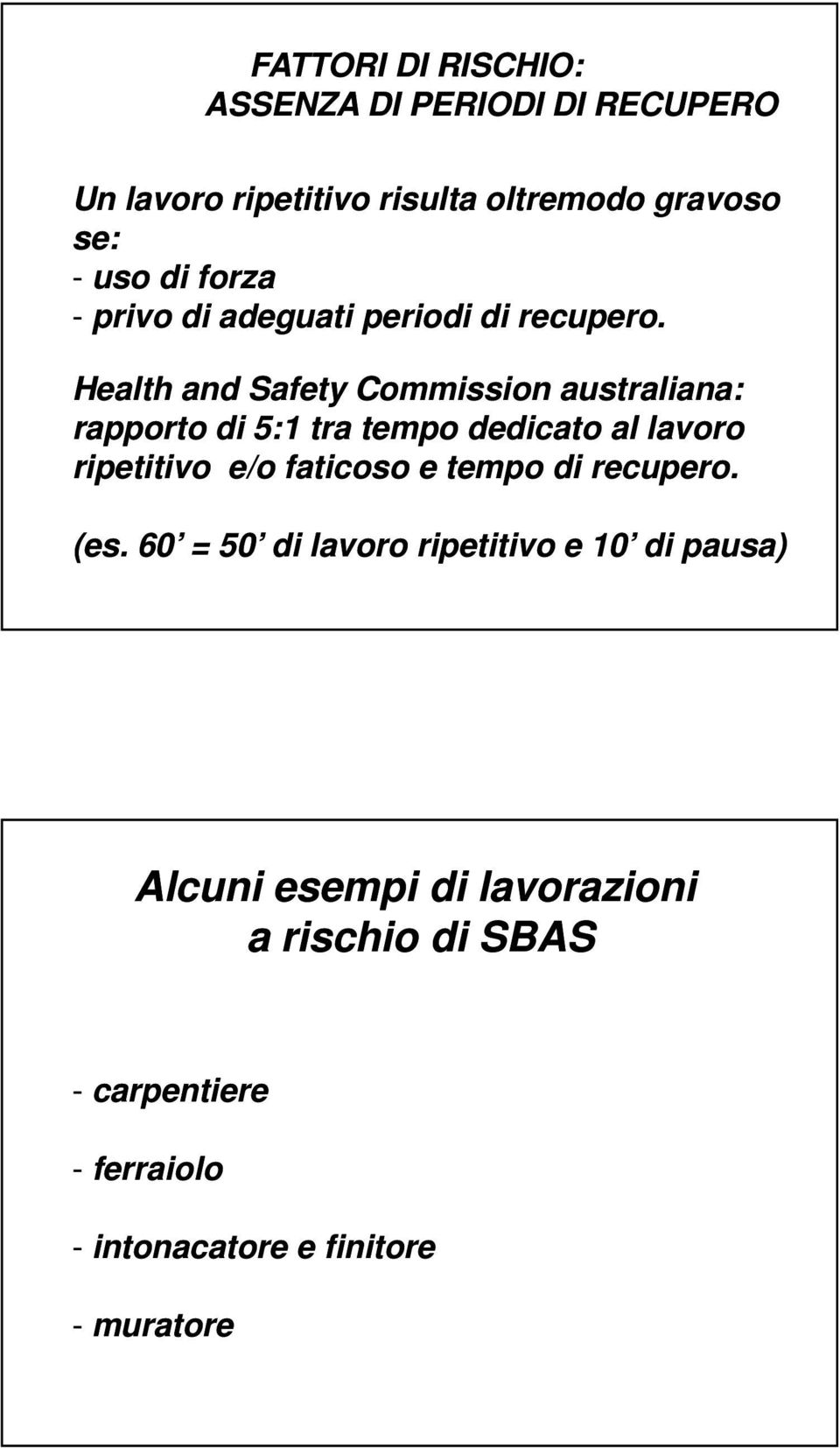 Health and Safety Commission australiana: rapporto di 5:1 tra tempo dedicato al lavoro ripetitivo e/o faticoso