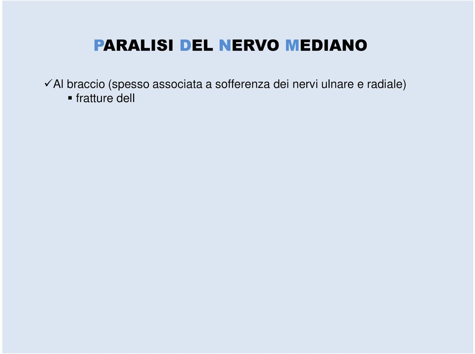 del radio o dell ulna sdr del pronatore rotondo Al polso sdr del tunnel carpale (più comune neuropatia da intrappolamento)