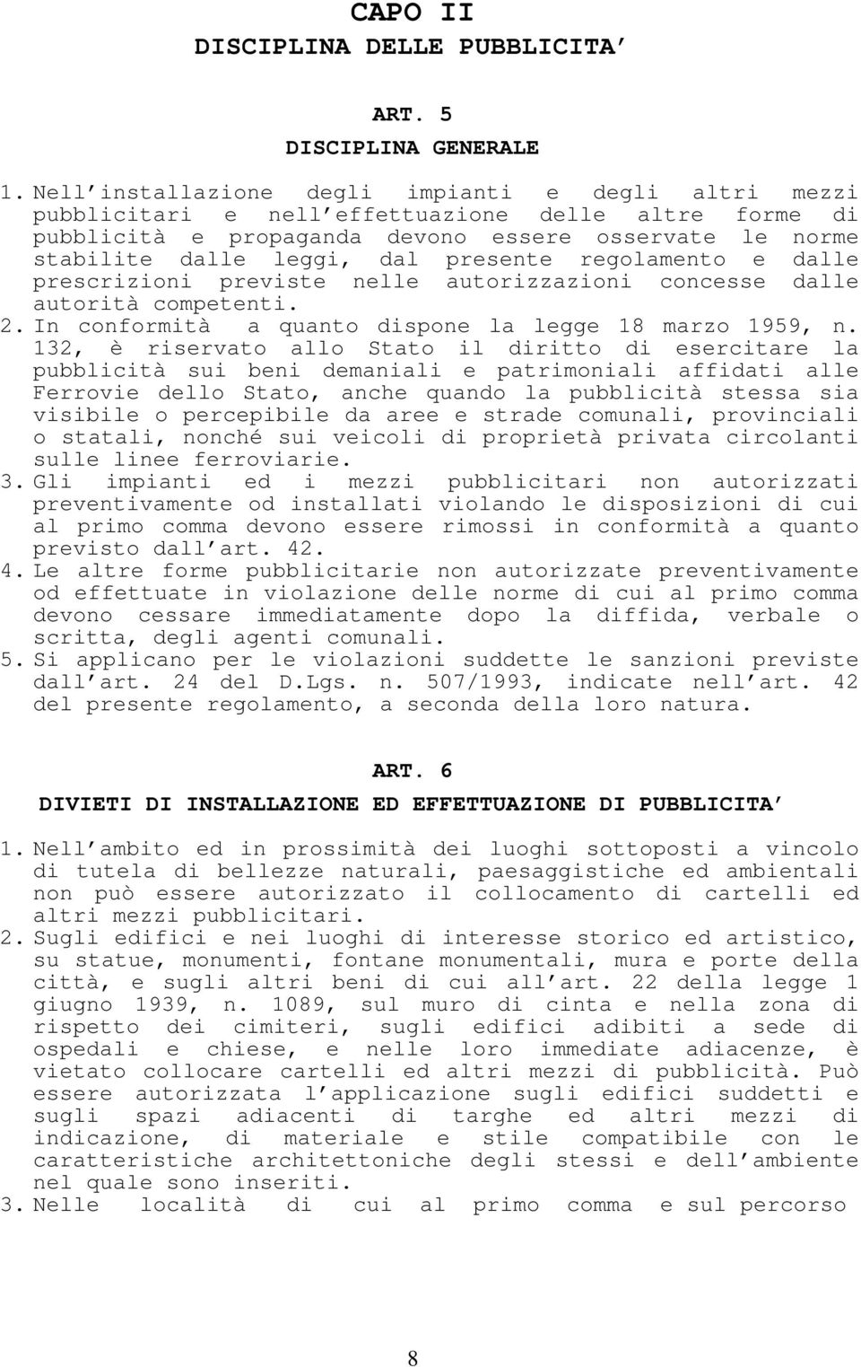 presente regolamento e dalle prescrizioni previste nelle autorizzazioni concesse dalle autorità competenti. 2. In conformità a quanto dispone la legge 18 marzo 1959, n.